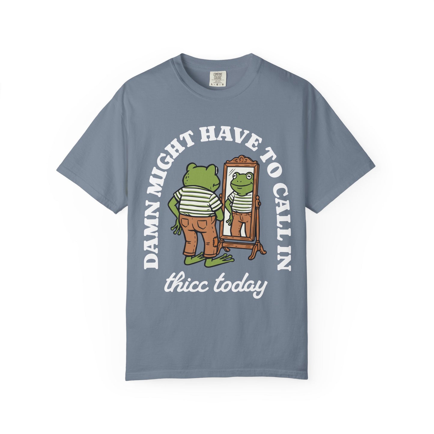 Damn Might Have to Call in Thicc Today Comfort Colors Tee