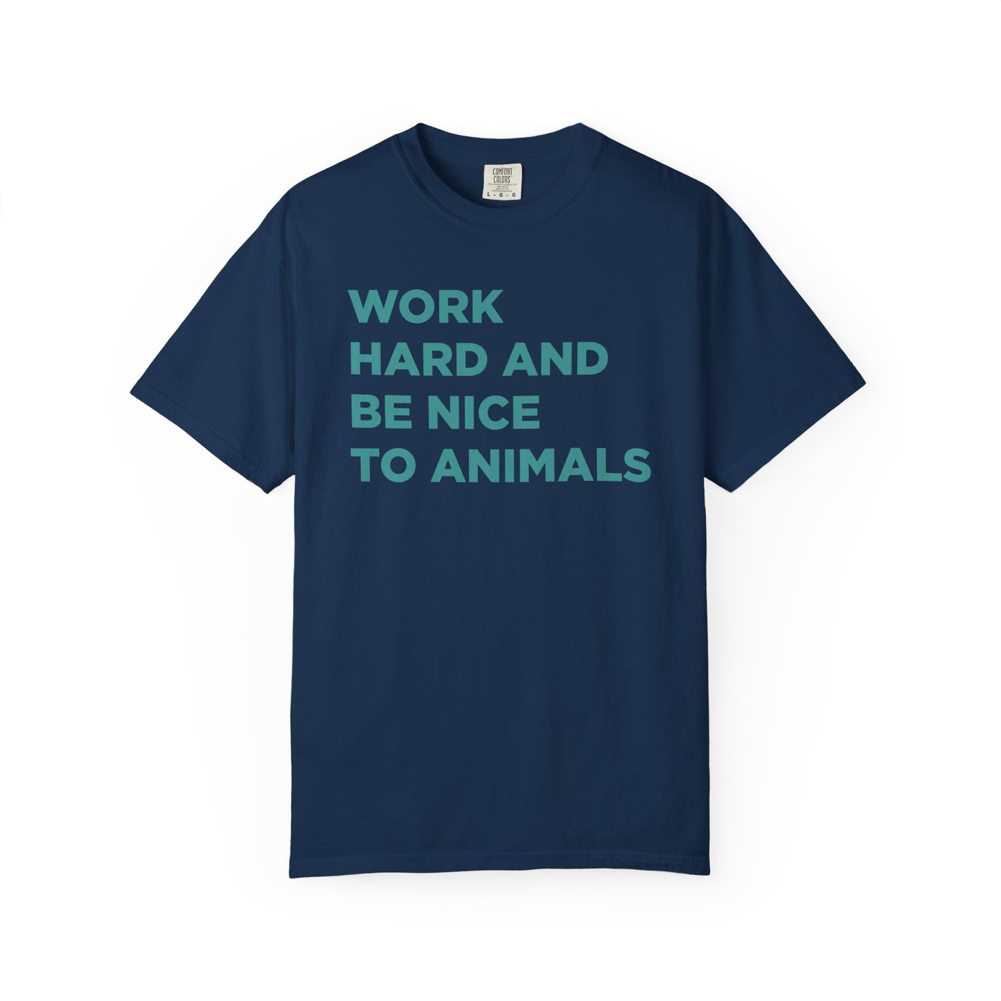 Work Hard and Be Nice to Animals Comfort Colors Tee