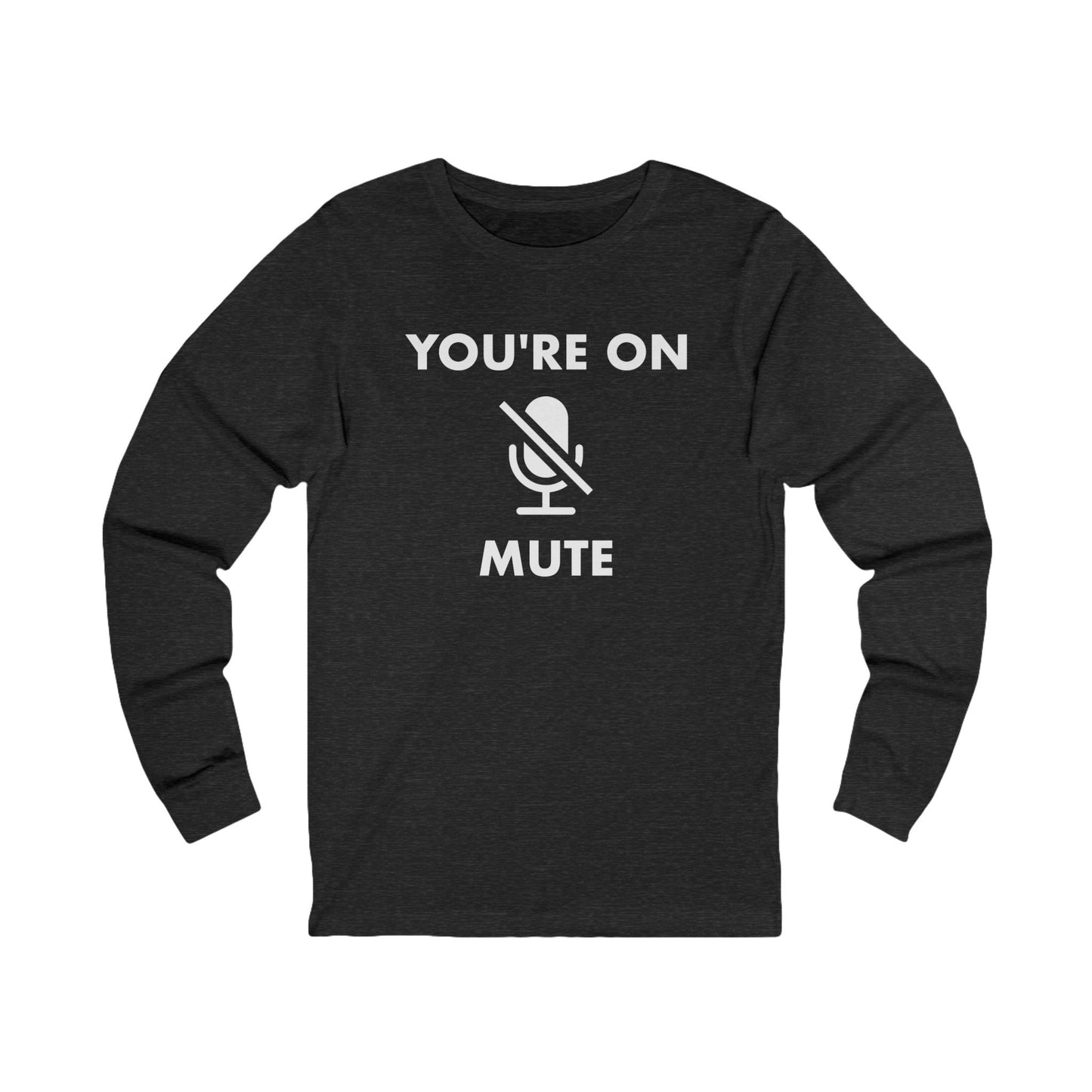 You're On Mute Long Sleeve