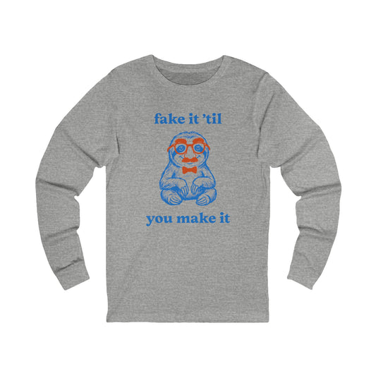 Fake It 'Til You Make It Long Sleeve