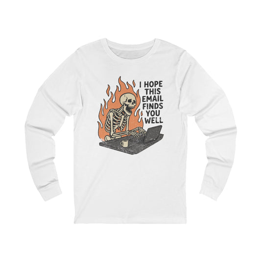 I Hope This Email Finds You Well Long Sleeve