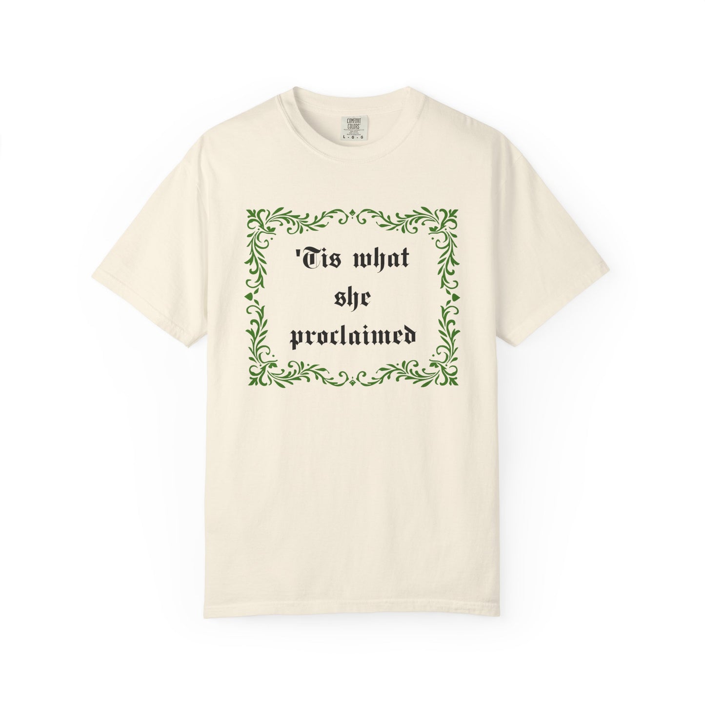 'Tis What She Proclaimed Comfort Colors Tee
