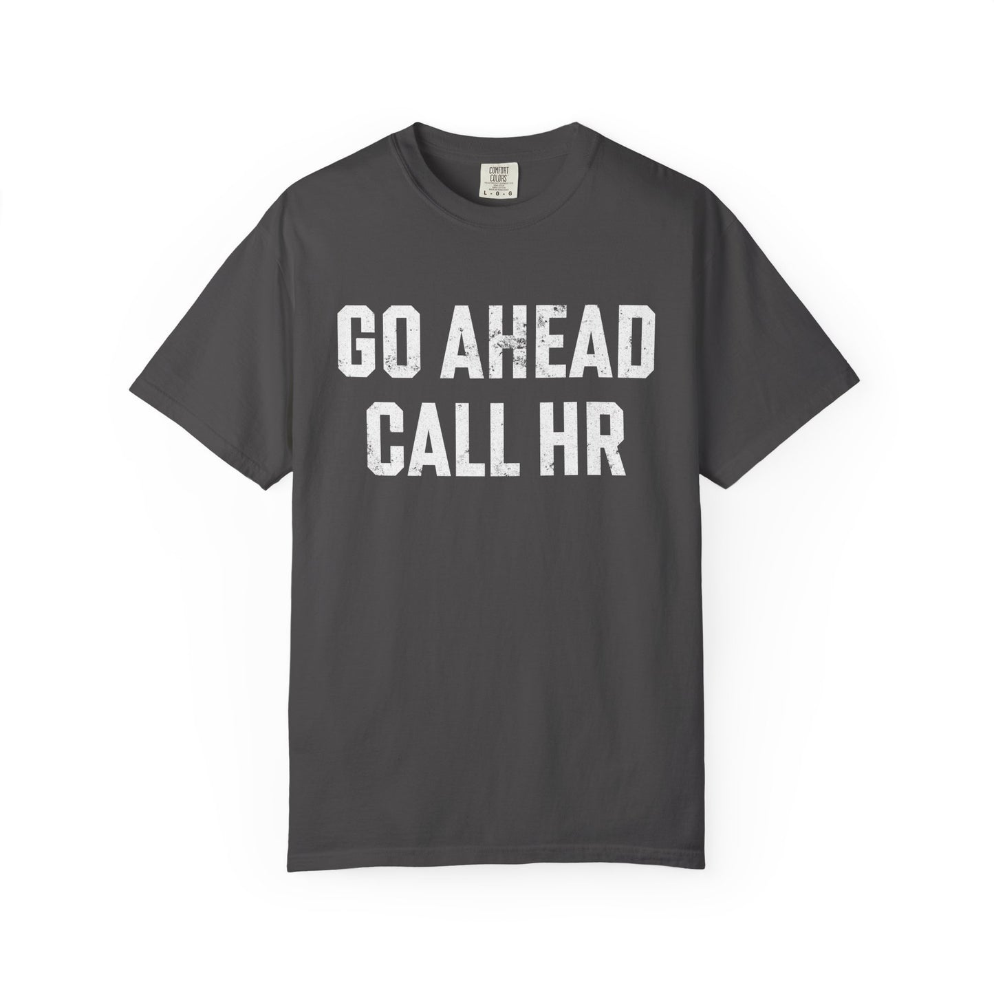 Go Ahead, Call HR Comfort Colors Tee