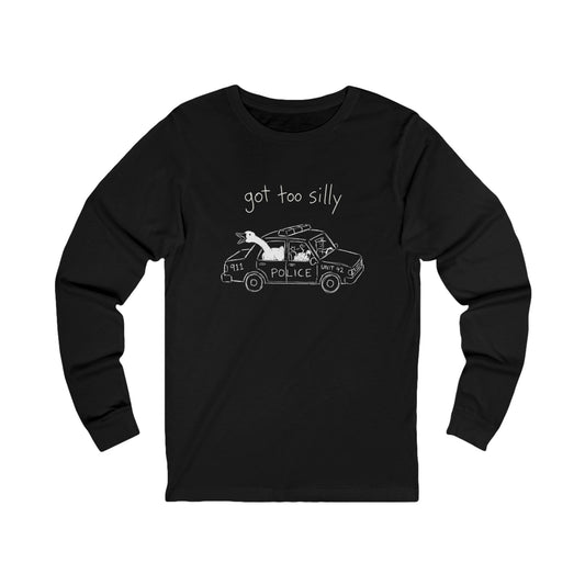 Got Too Silly Long Sleeve