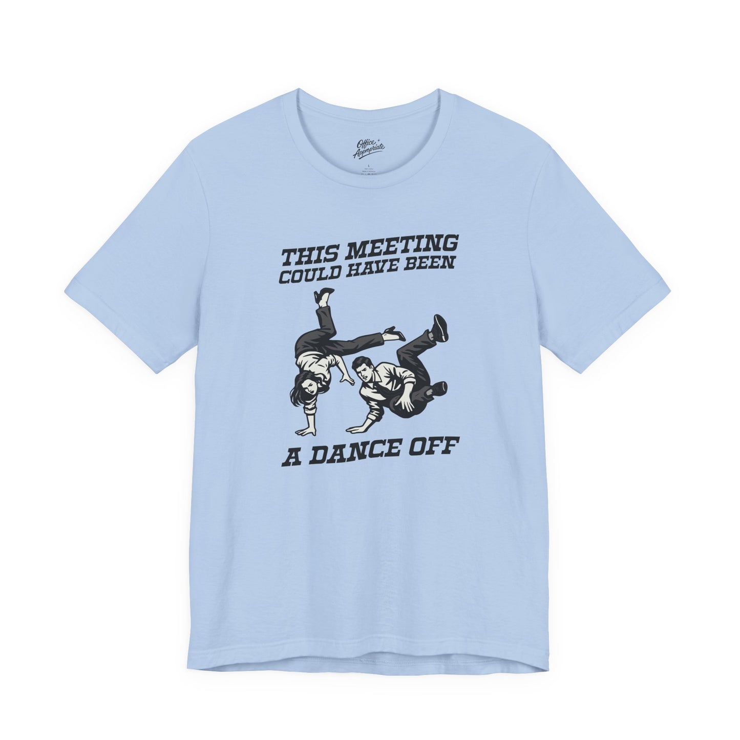 This Meeting Could Have Been a Dance Off Tee