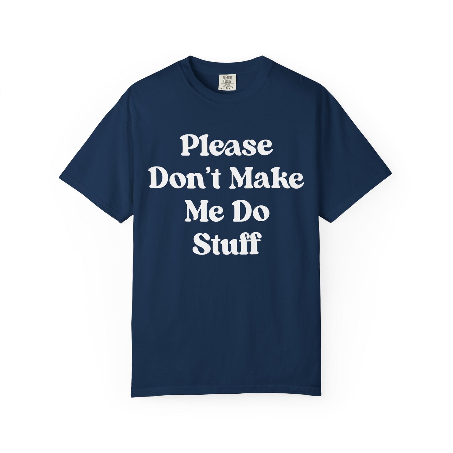 Please Don't Make Me Do Stuff Comfort Colors Tee