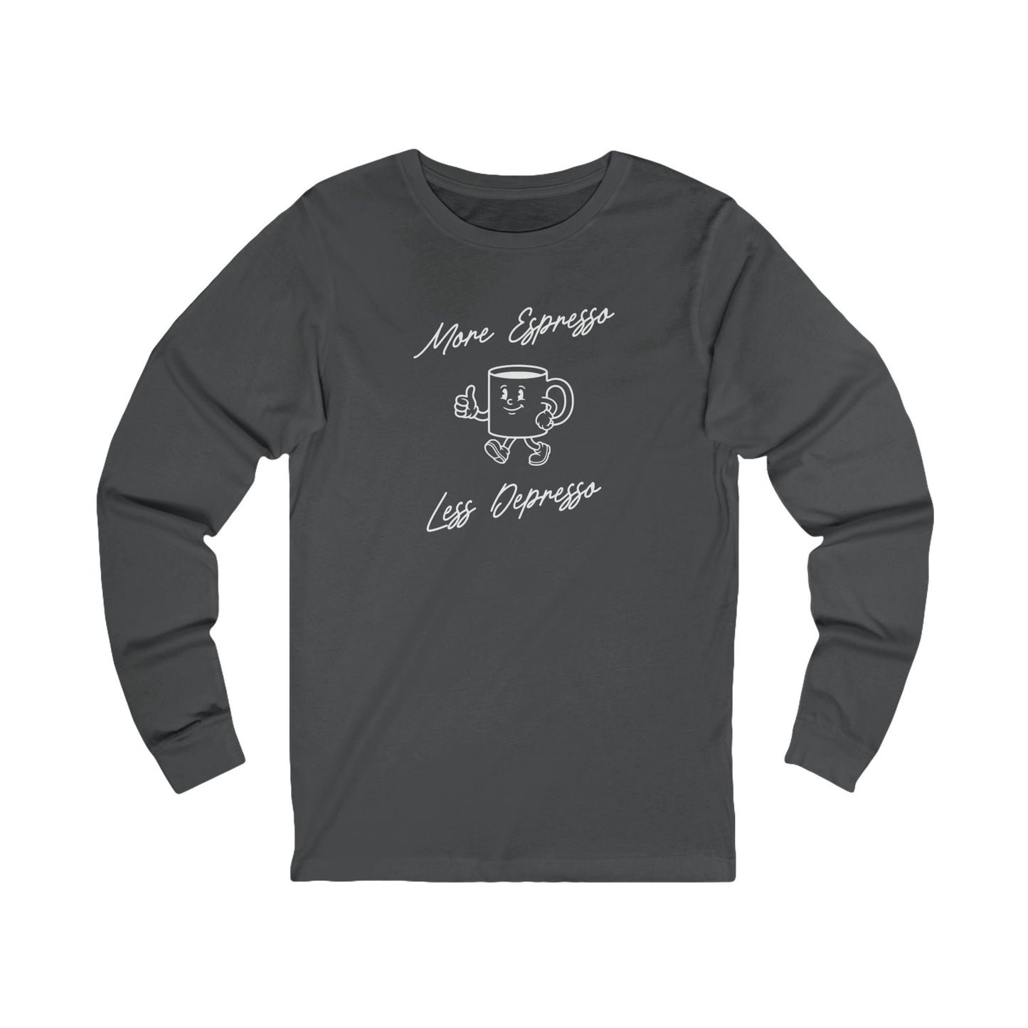 More Espresso Less Depresso Long Sleeve