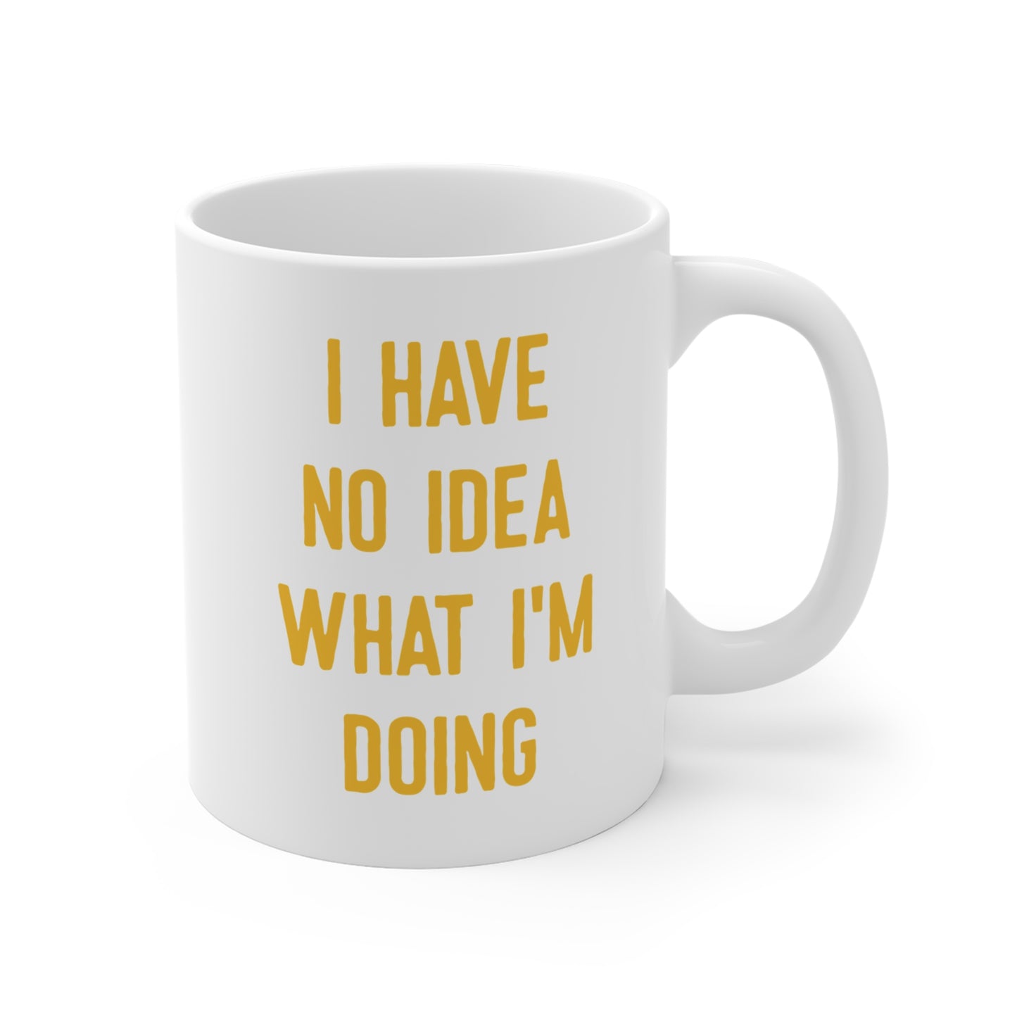 I Have No Idea What I'm Doing Mug