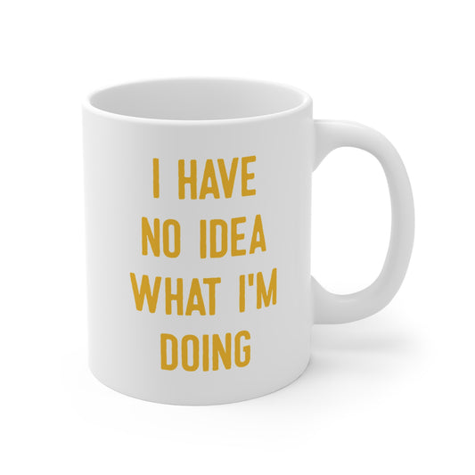 I Have No Idea What I'm Doing Mug