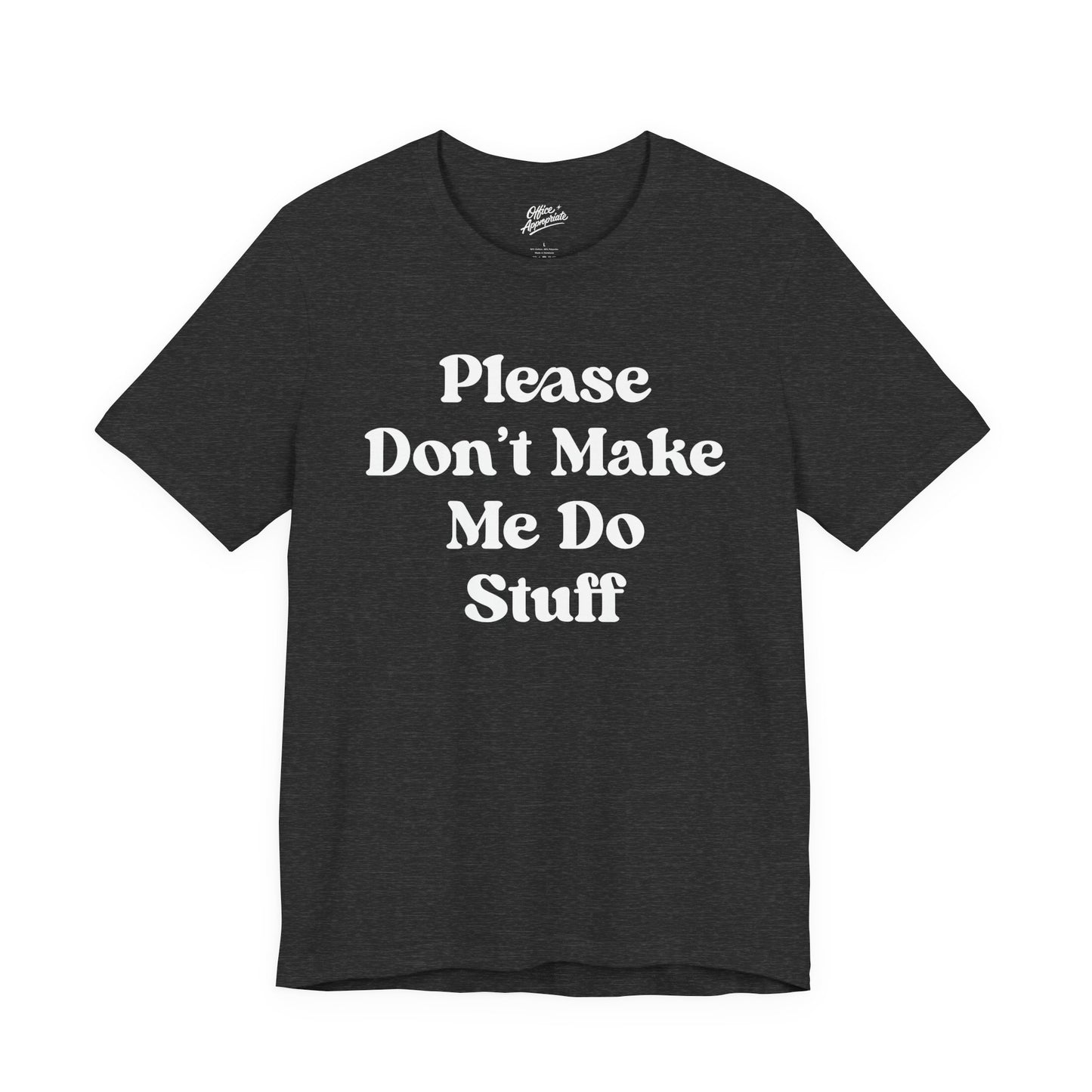 Please Don't Make Me Do Stuff Tee