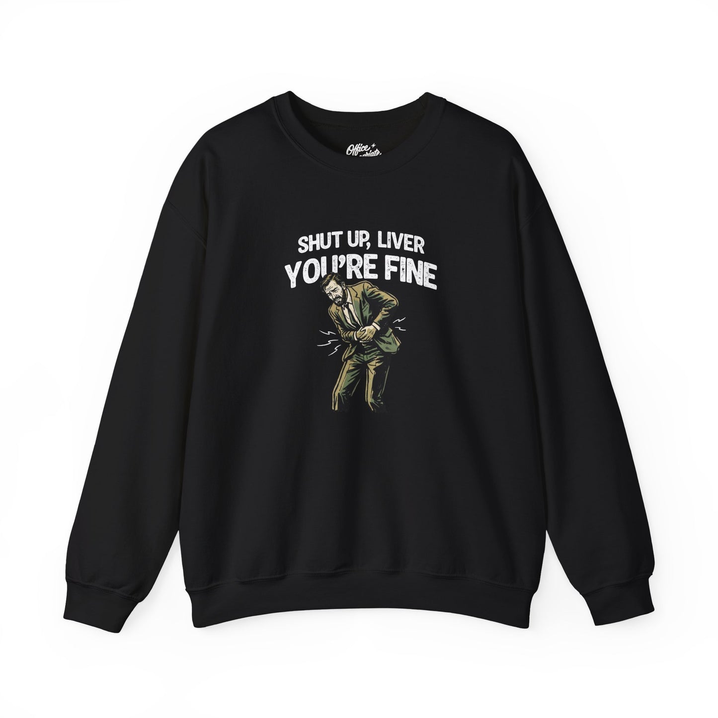 Shut Up Liver, You're Fine Sweatshirt