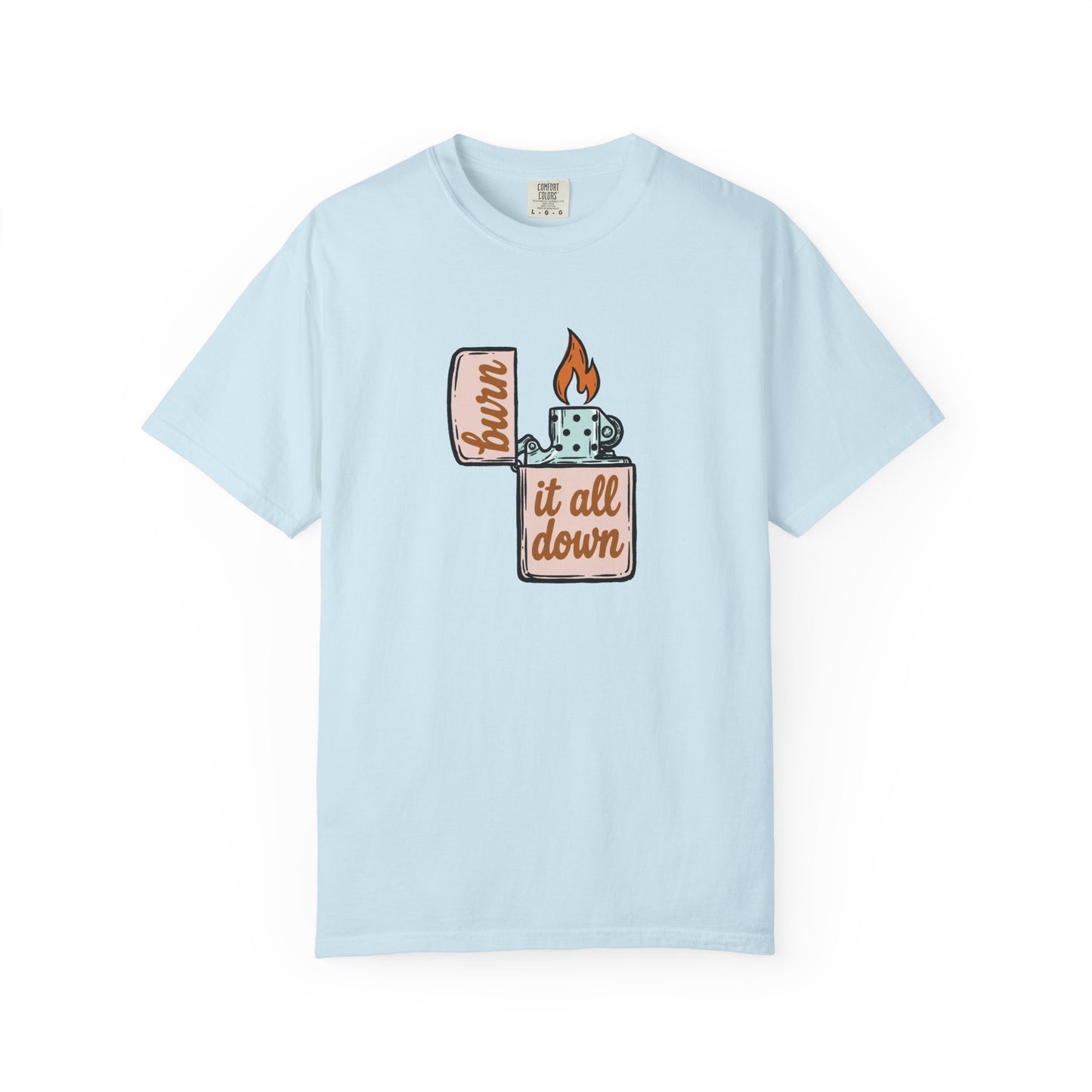 Burn It All Down Comfort Colors Tee