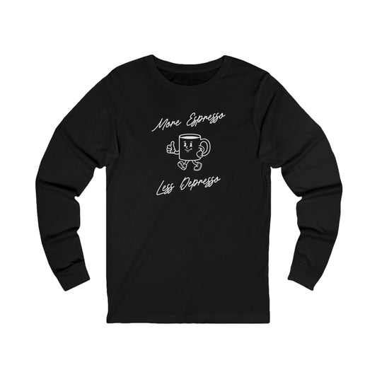 More Espresso Less Depresso Long Sleeve