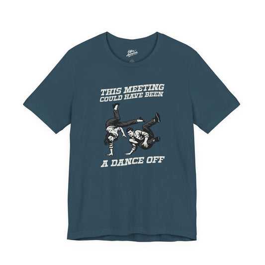 This Meeting Could Have Been a Dance Off Tee