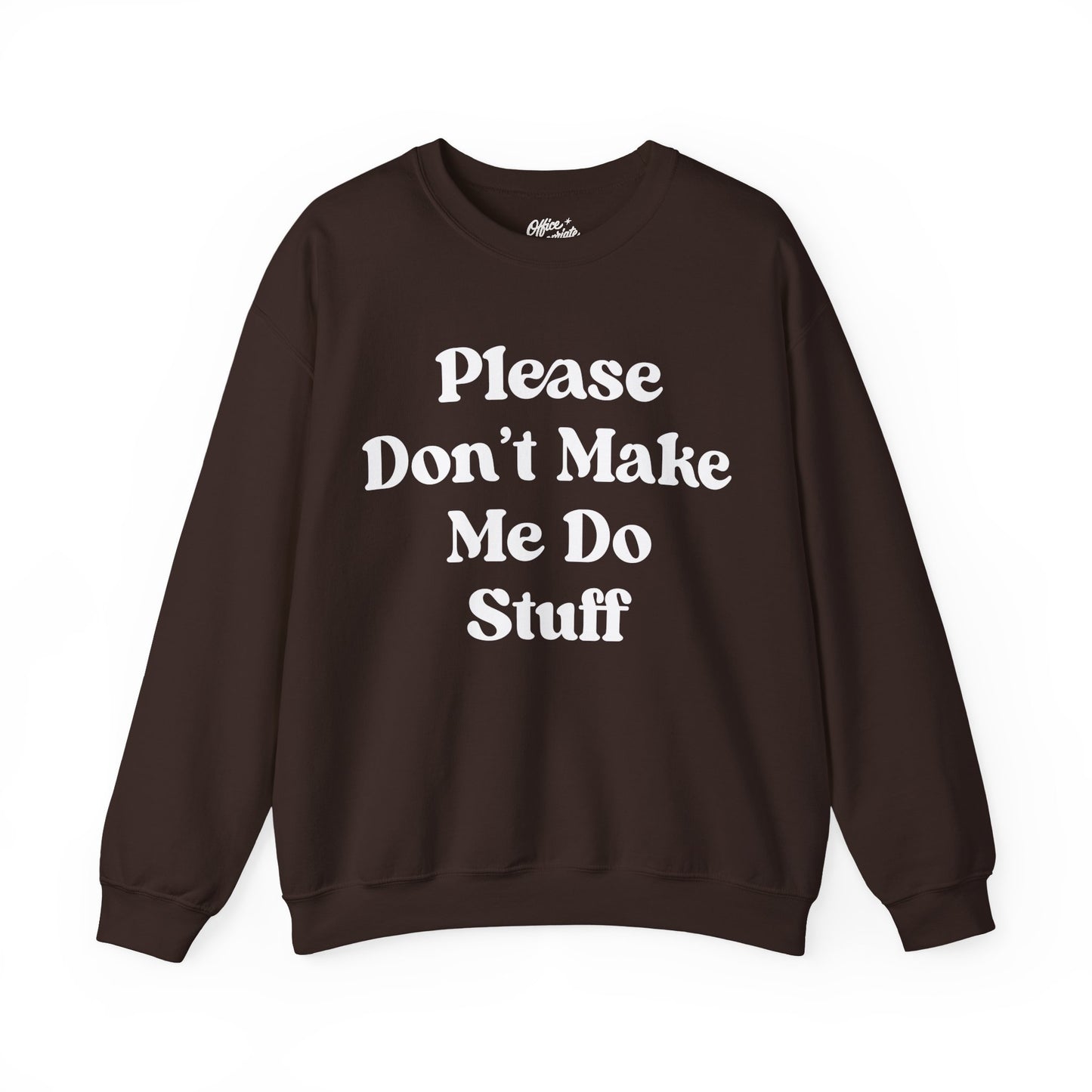 Please Don't Make Me Do Stuff Sweatshirt