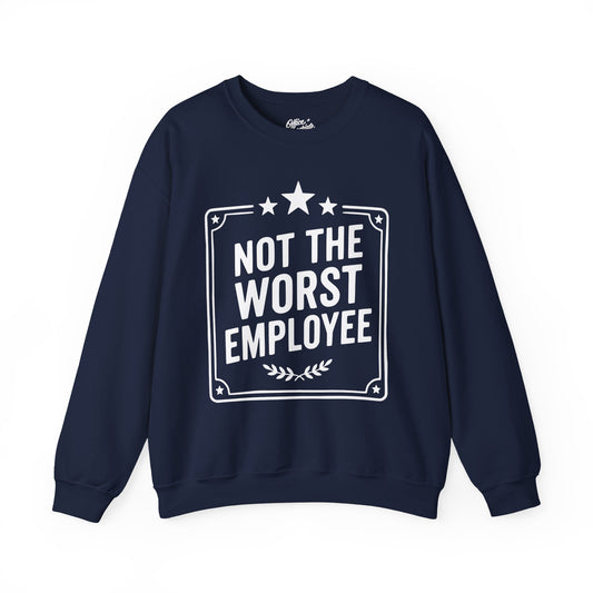 Not The Worst Employee Sweatshirt