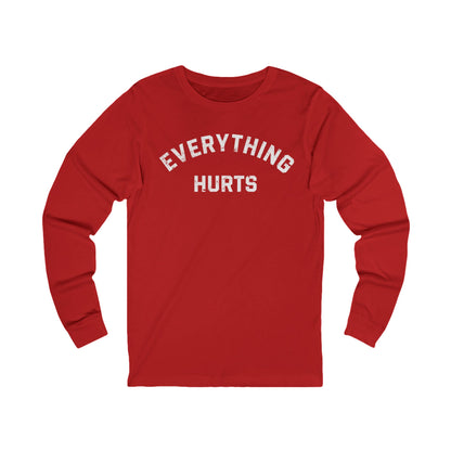 Everything Hurts Long Sleeve