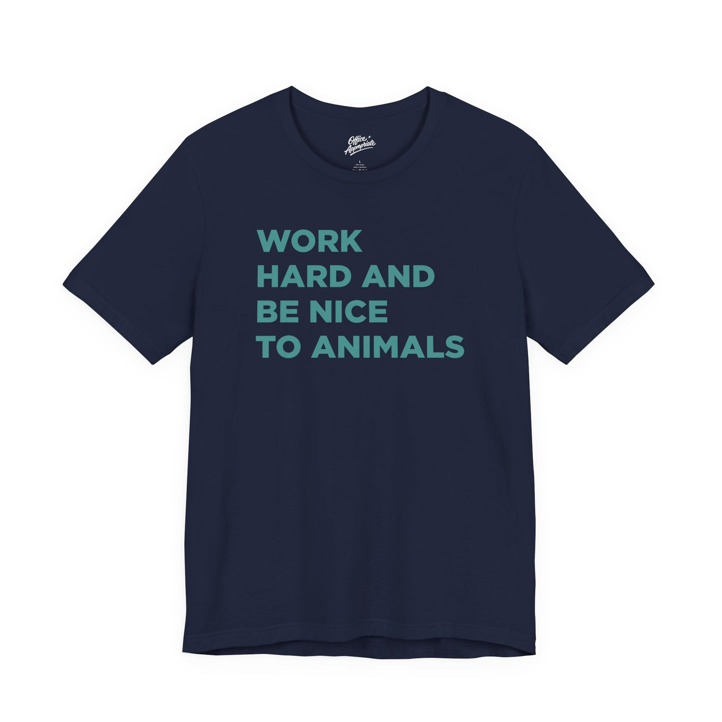 Work Hard and Be Nice to Animals Tee