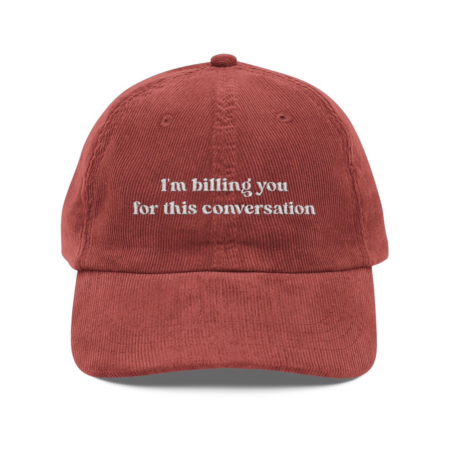 I'm Billing You For This Conversation Corduroy Dad Hat