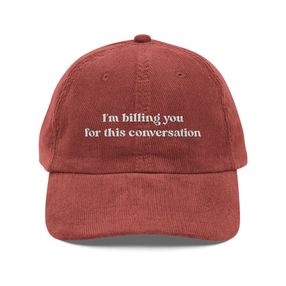 I'm Billing You For This Conversation Corduroy Dad Hat