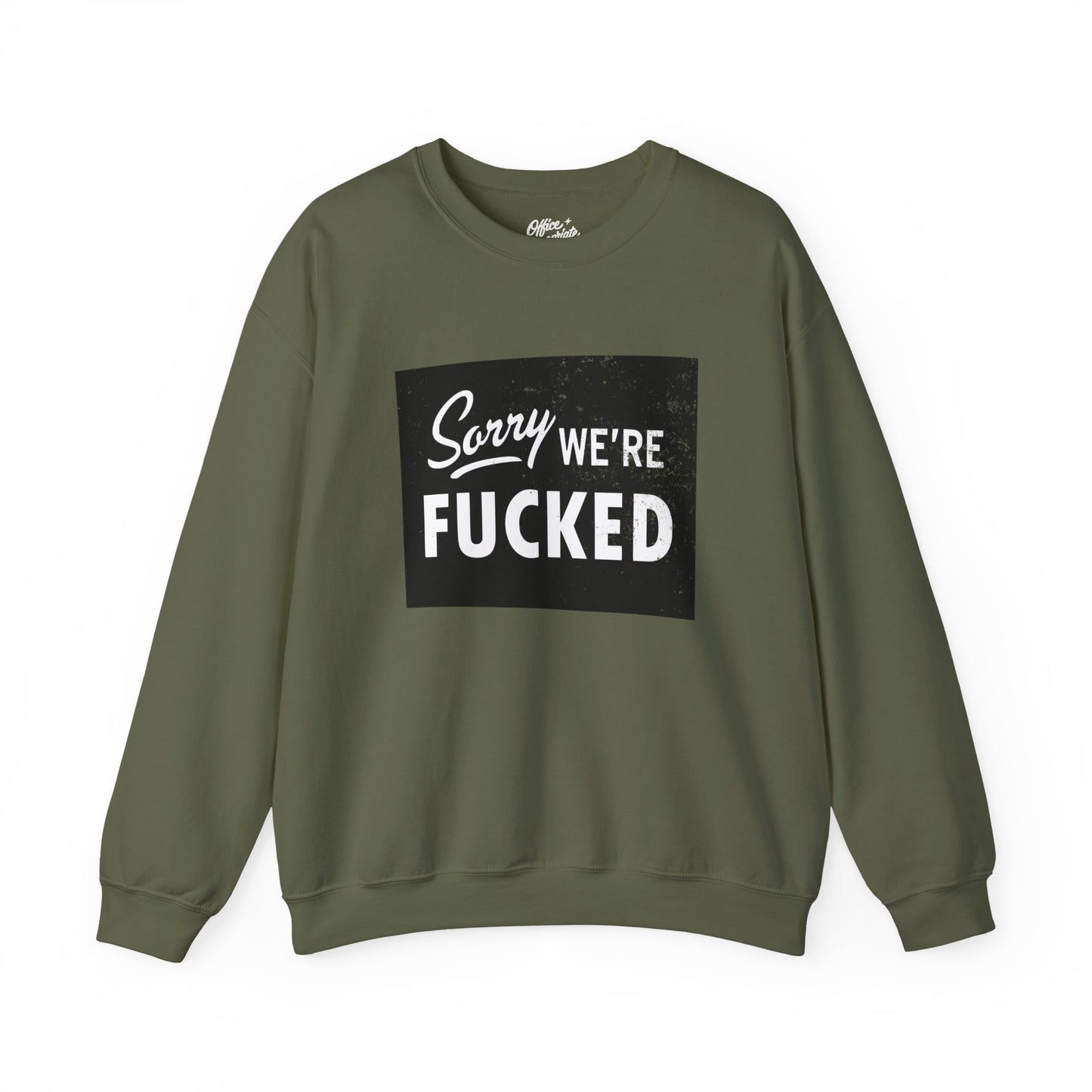 Sorry, We're F*#ked Sweatshirt