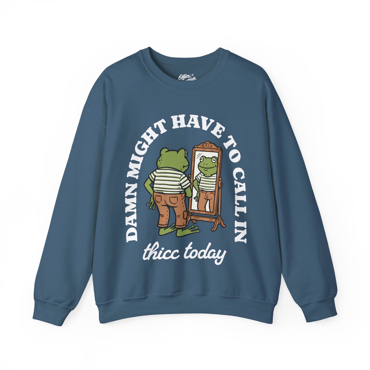 Damn Might Have to Call in Thicc Today Sweatshirt