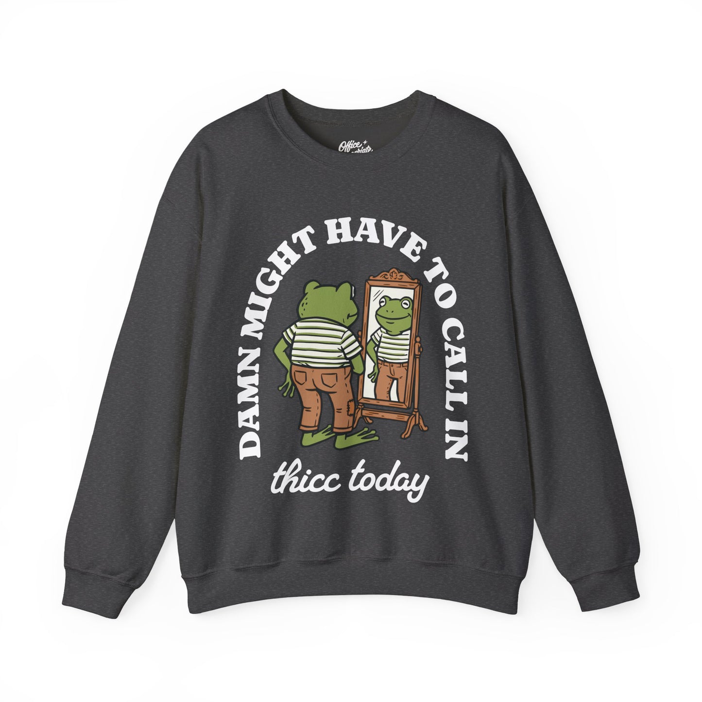 Damn Might Have to Call in Thicc Today Sweatshirt