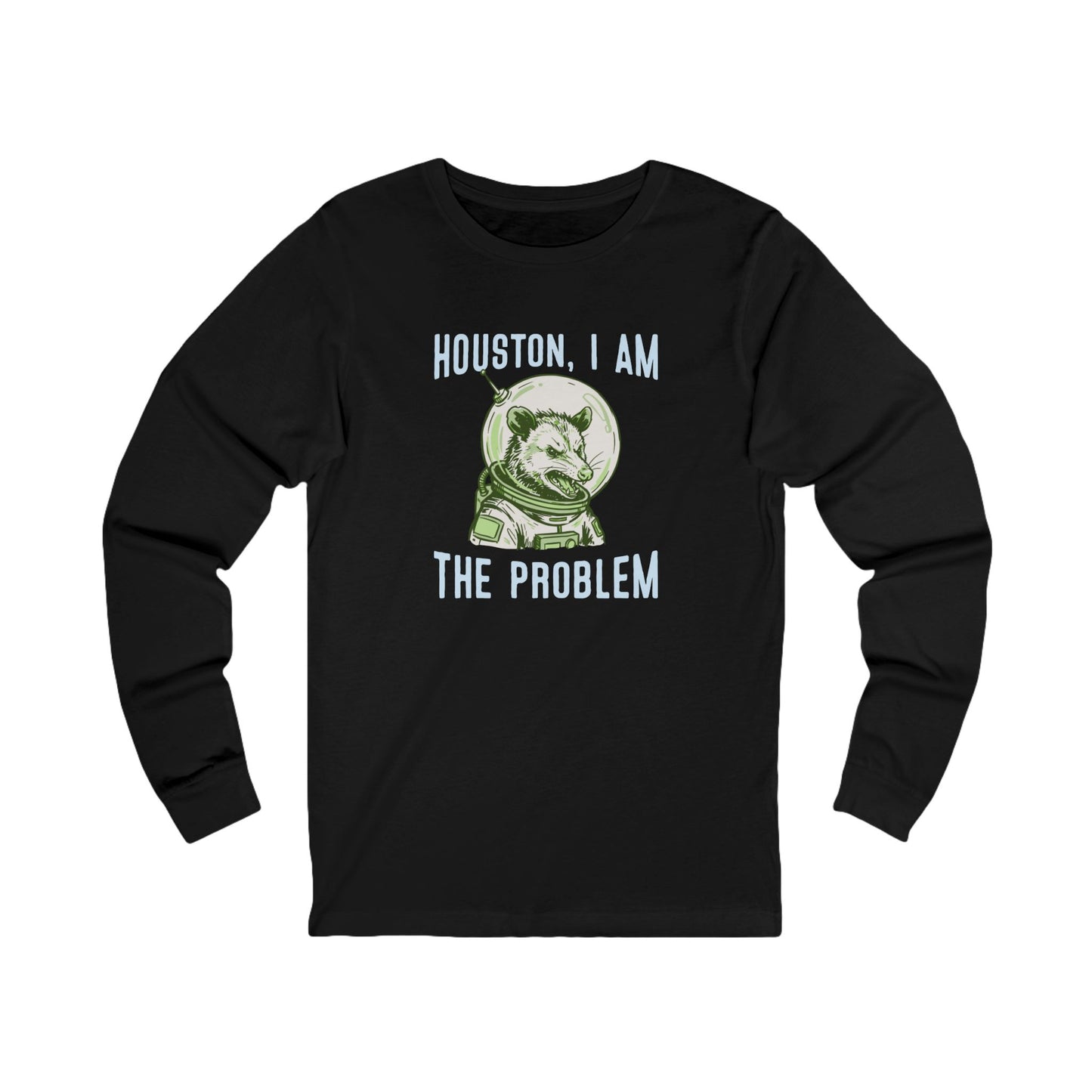 Houston, I Am The Problem Long Sleeve