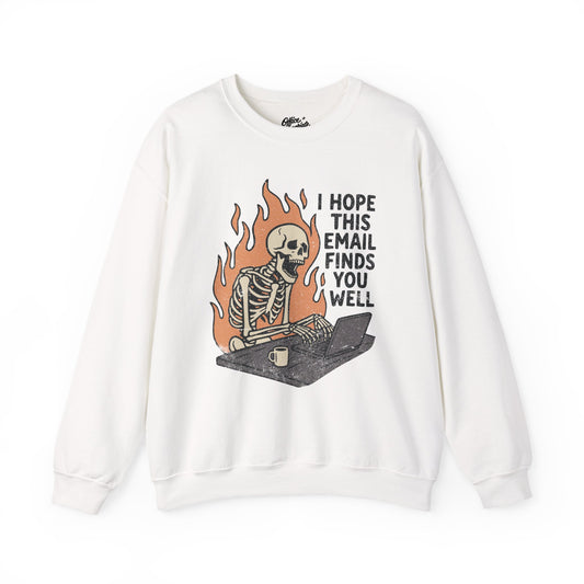 I Hope This Email Finds You Well Sweatshirt