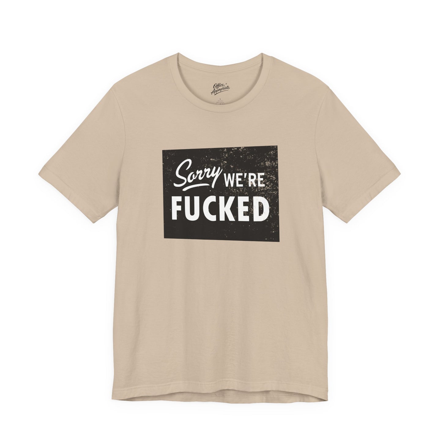 Sorry, We're F*#ked Tee