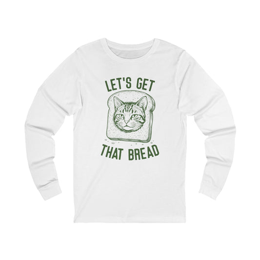 Let's Get That Bread Long Sleeve