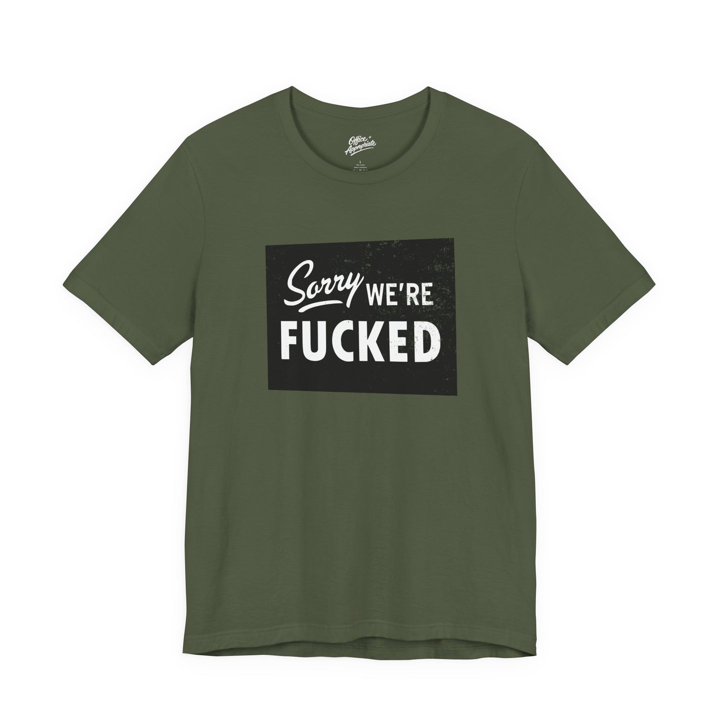 Sorry, We're F*#ked Tee