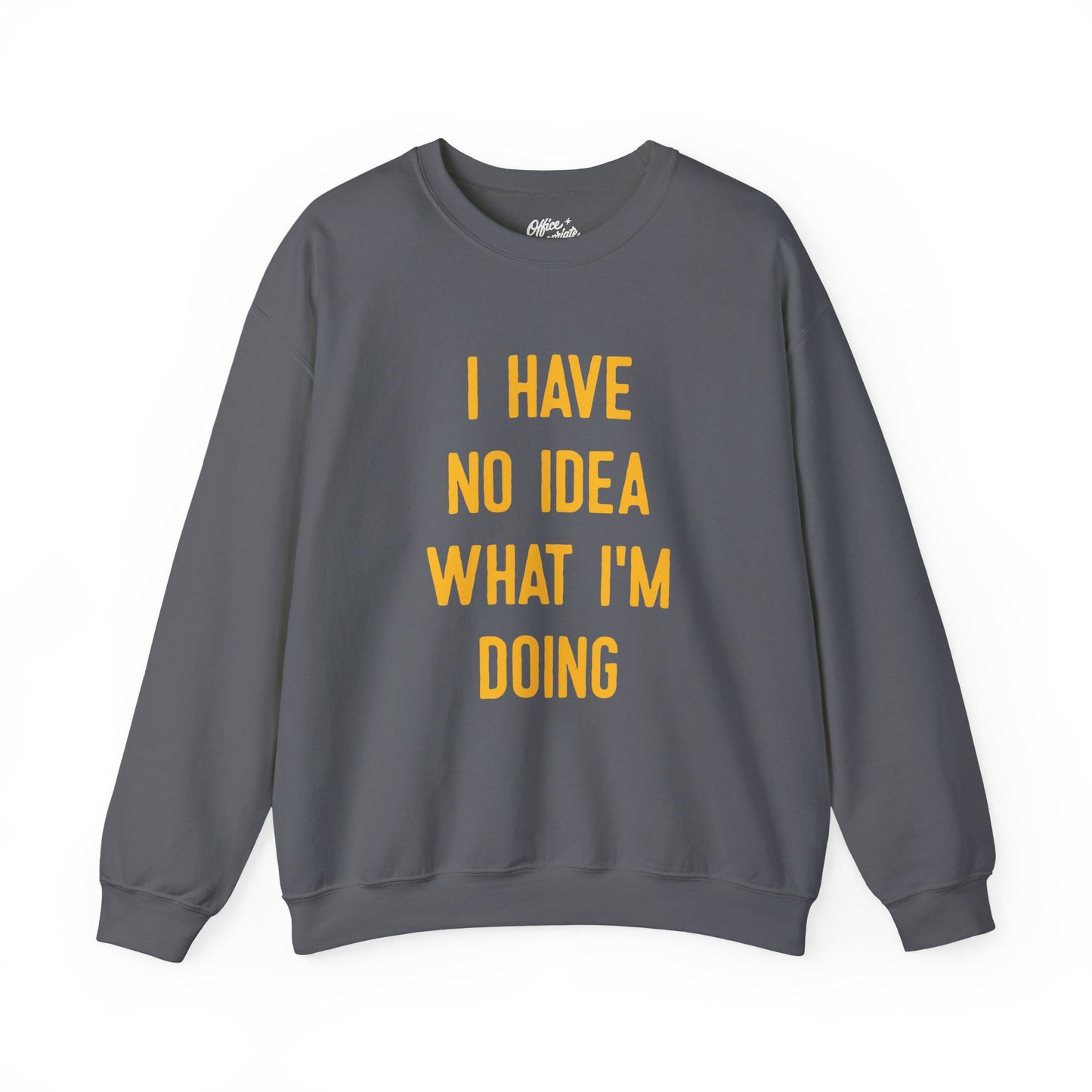 I Have No Idea What I'm Doing Sweatshirt