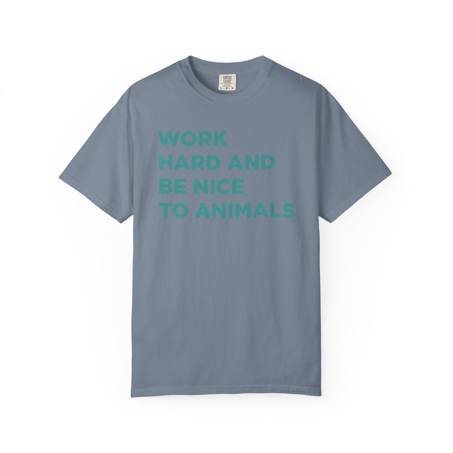 Work Hard and Be Nice to Animals Comfort Colors Tee