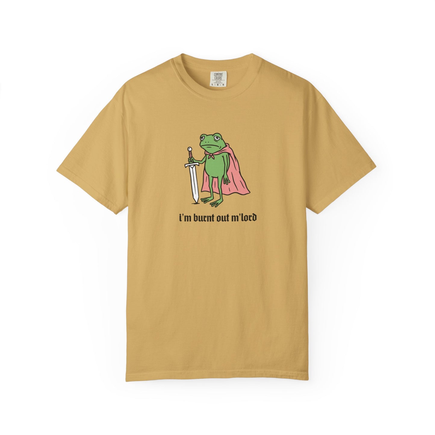 I'm Burnt Out M'Lord Comfort Colors Tee