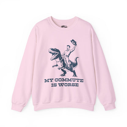 My Commute is Worse Sweatshirt