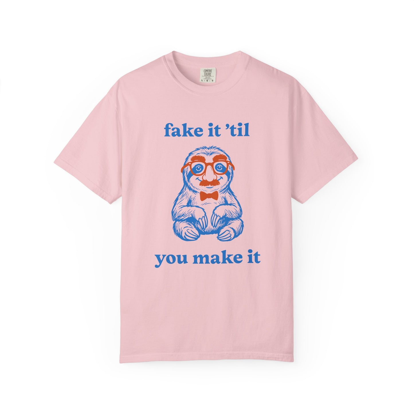 Fake It 'Til You Make It Comfort Colors Tee