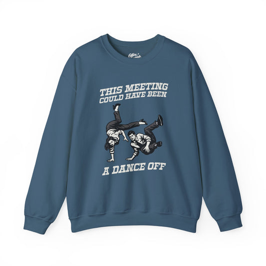 This Meeting Could Have Been a Dance Off Sweatshirt