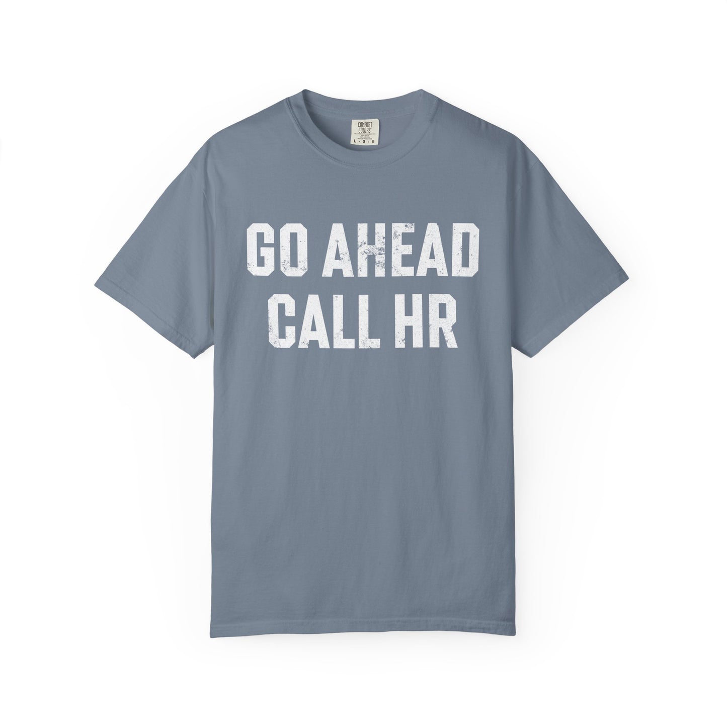 Go Ahead, Call HR Comfort Colors Tee