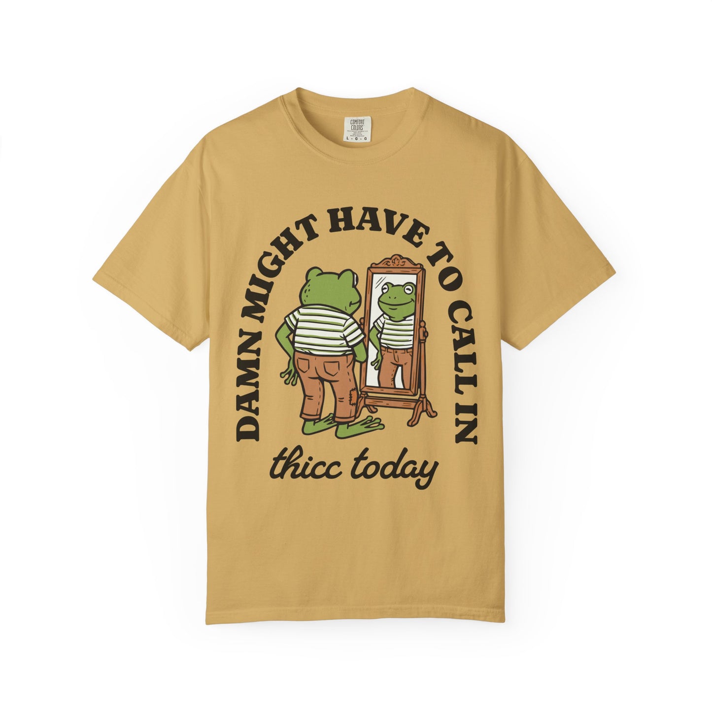 Damn Might Have to Call in Thicc Today Comfort Colors Tee