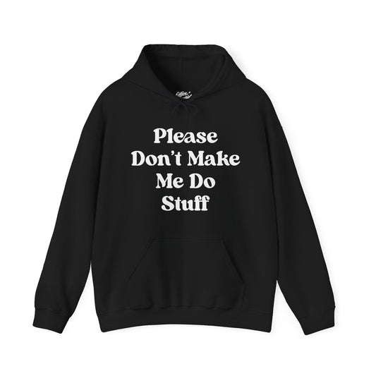 Please Don't Make Me Do Stuff Hoodie
