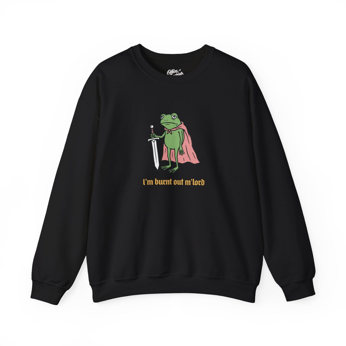 I'm Burnt Out M'Lord Sweatshirt