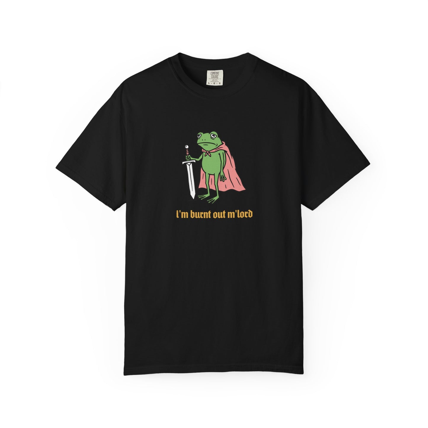I'm Burnt Out M'Lord Comfort Colors Tee