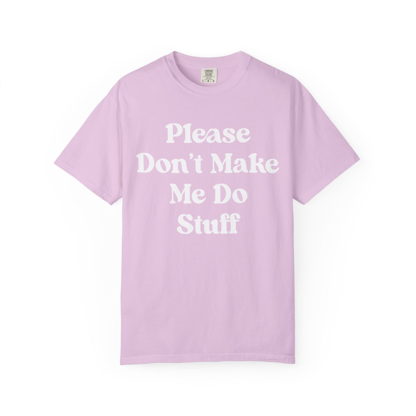 Please Don't Make Me Do Stuff Comfort Colors Tee