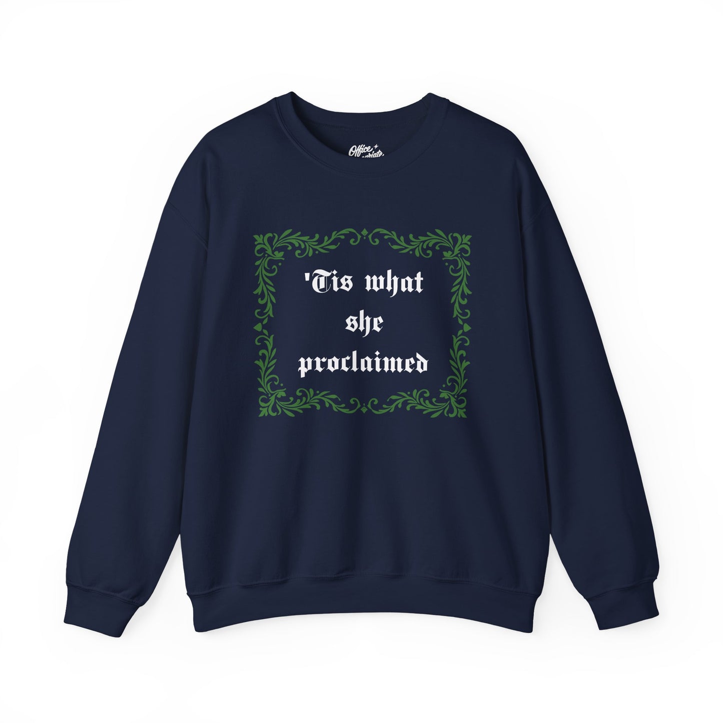 'Tis What She Proclaimed Sweatshirt