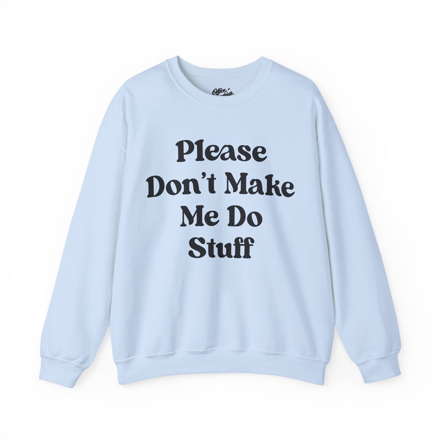 Please Don't Make Me Do Stuff Sweatshirt