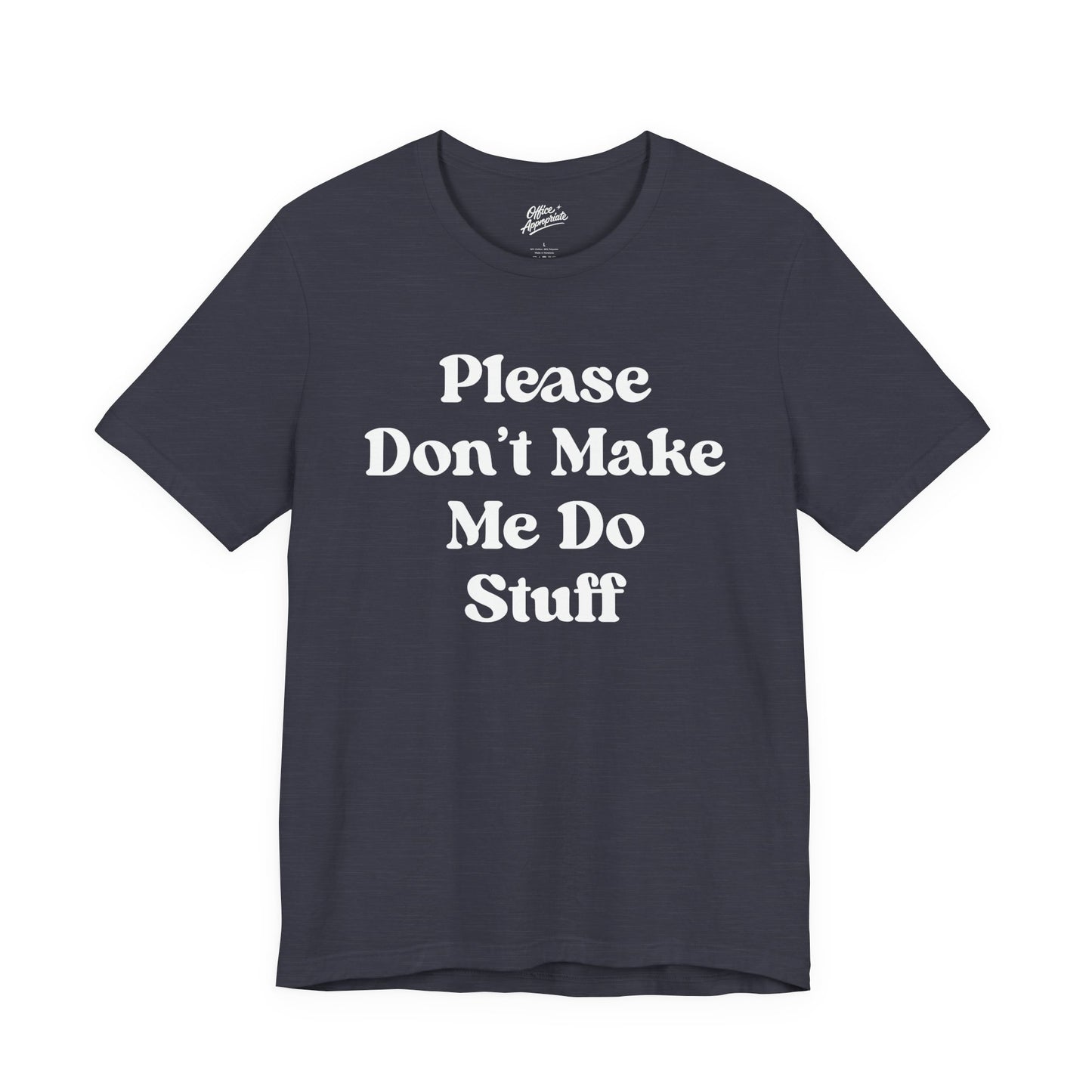 Please Don't Make Me Do Stuff Tee