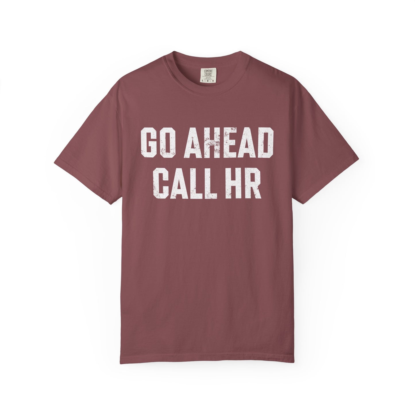 Go Ahead, Call HR Comfort Colors Tee