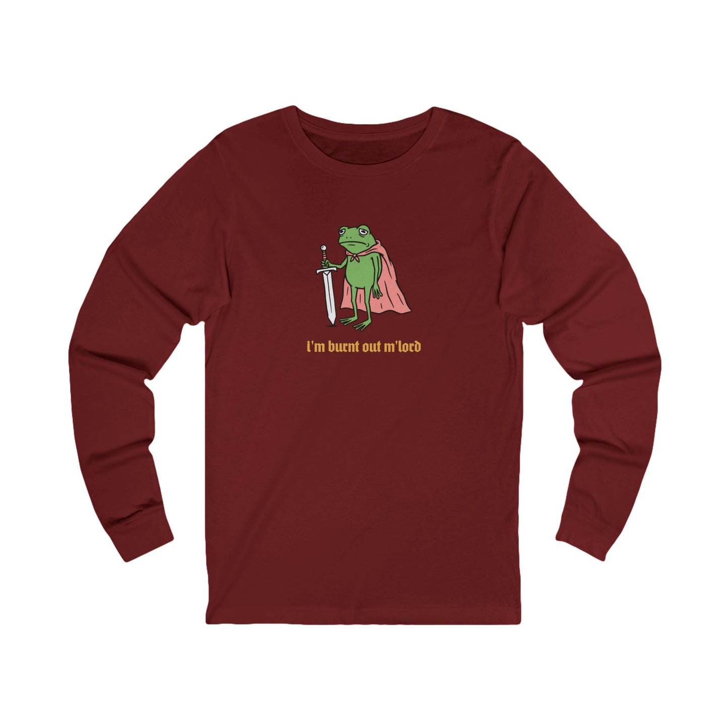 I'm Burnt Out M'Lord Long Sleeve