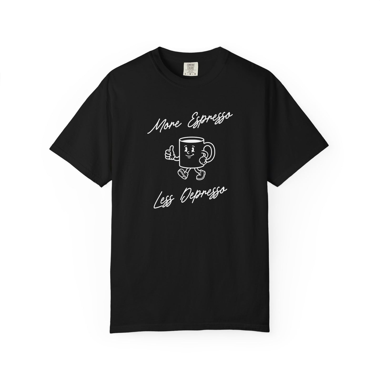 More Espresso Less Depresso Comfort Colors Tee